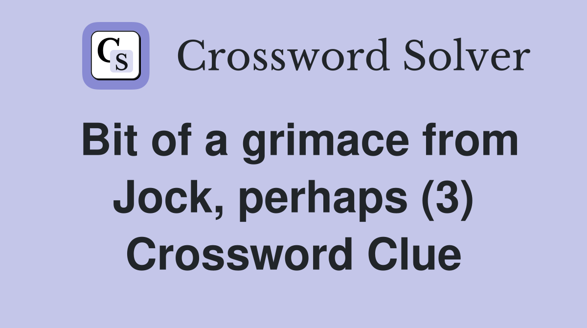 Bit of a grimace from Jock, perhaps (3) Crossword Clue