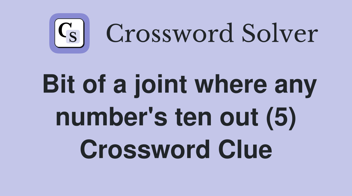 Bit of a joint where any number's ten out (5) Crossword Clue