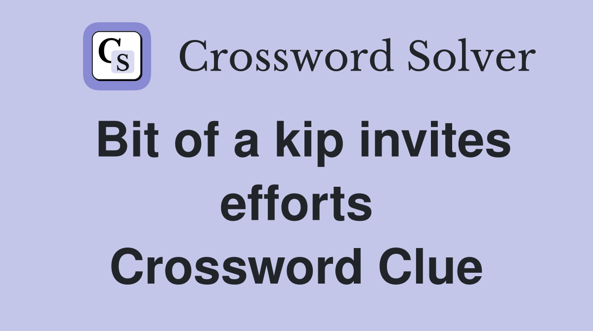Bit of a kip invites efforts Crossword Clue