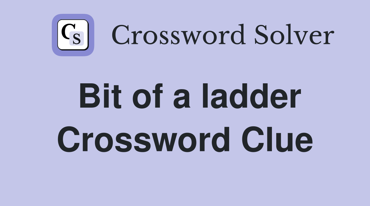 Bit of a ladder Crossword Clue