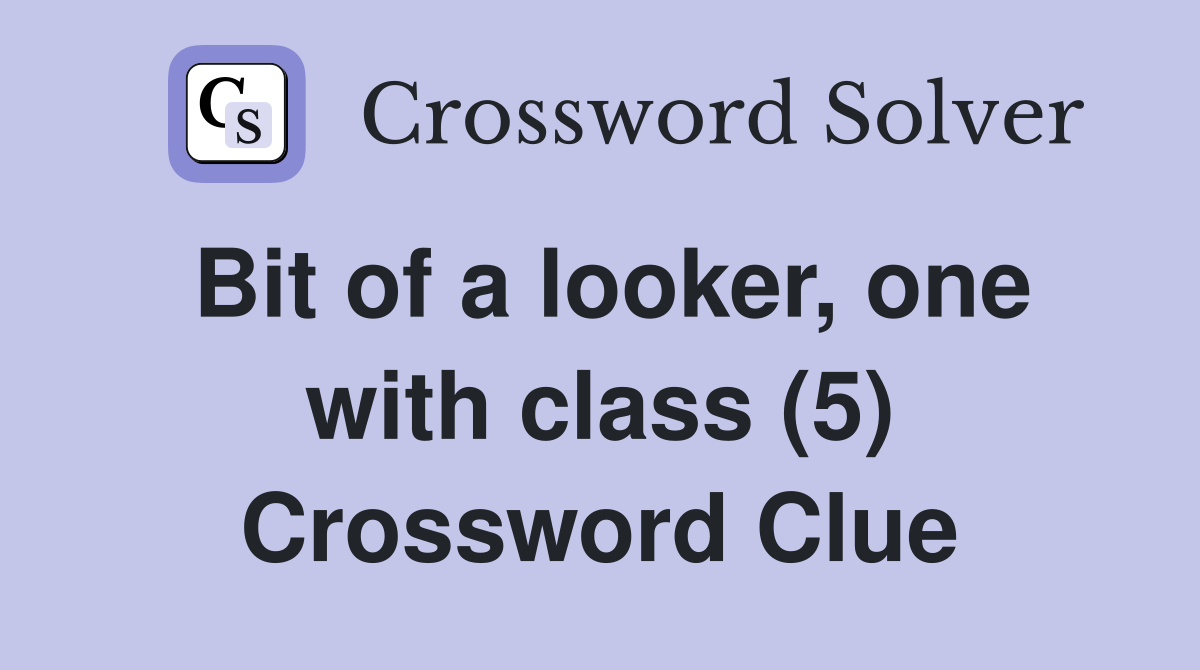 Bit of a looker, one with class (5) Crossword Clue