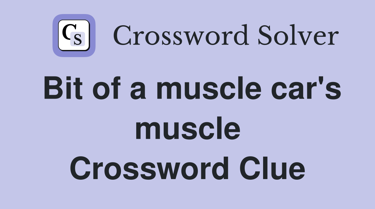 Bit of a muscle car's muscle Crossword Clue