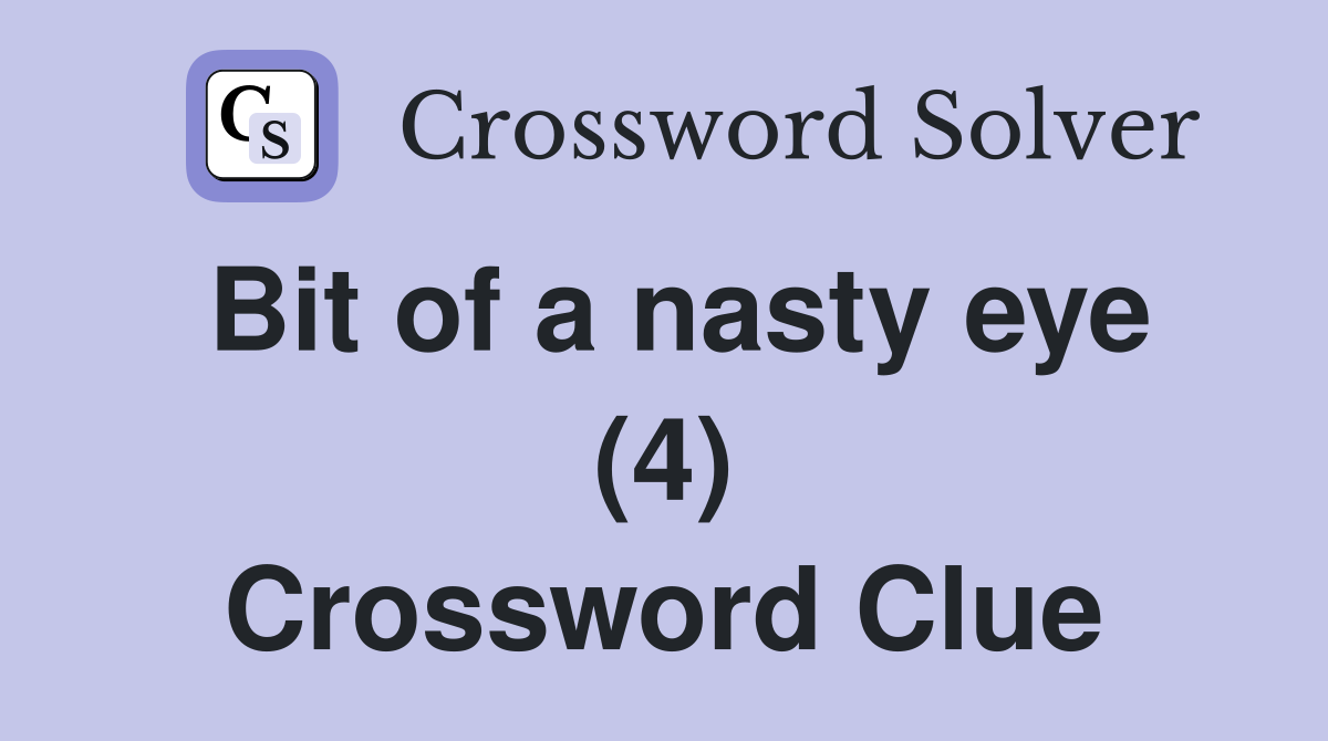 Bit of a nasty eye (4) Crossword Clue