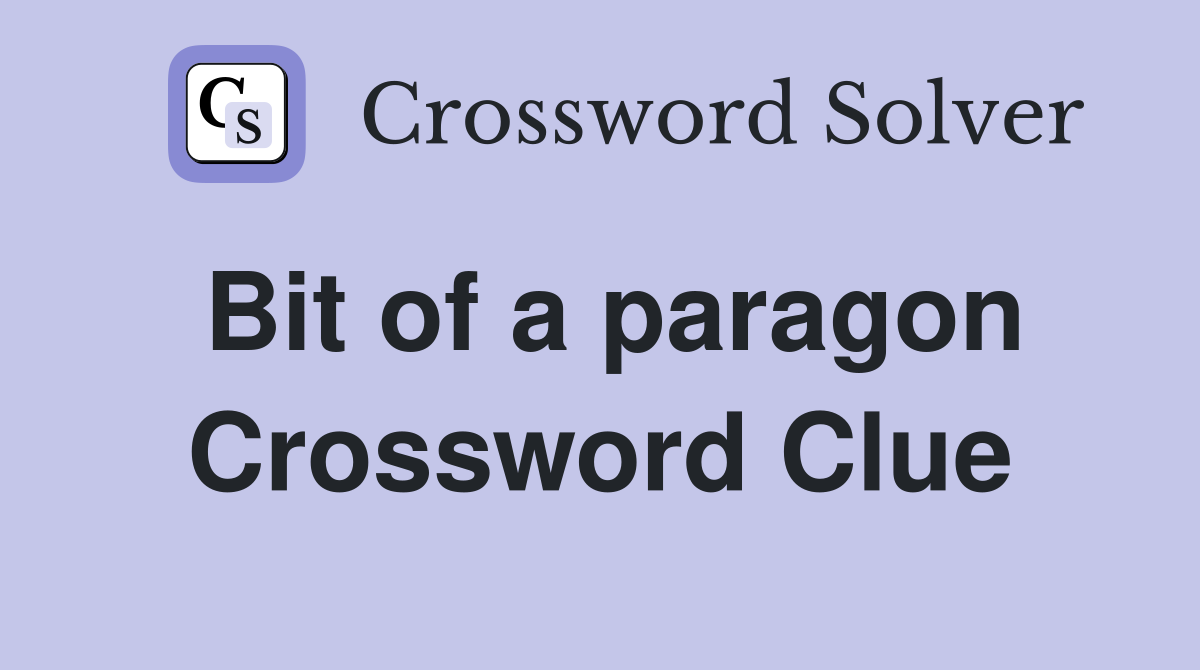 Bit of a paragon Crossword Clue