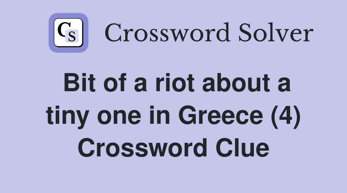 Bit of a riot about a tiny one in Greece (4) Crossword Clue