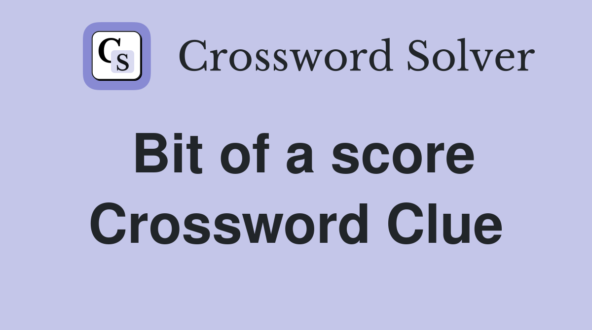 Bit of a score Crossword Clue