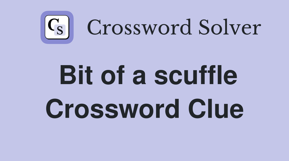 Bit of a scuffle Crossword Clue