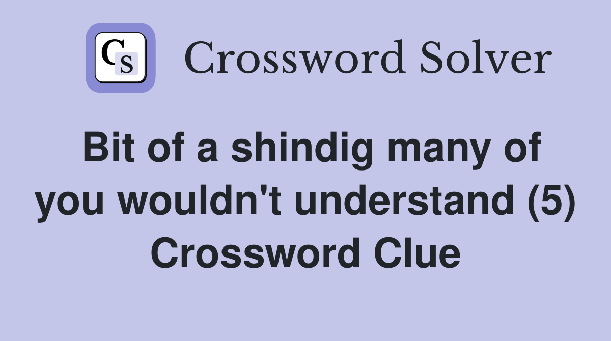 Bit of a shindig many of you wouldn't understand (5) Crossword Clue