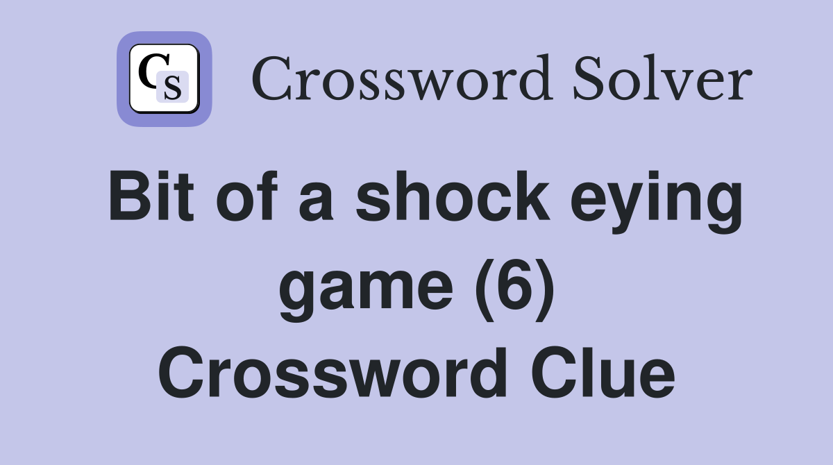 Bit of a shock eying game (6) Crossword Clue