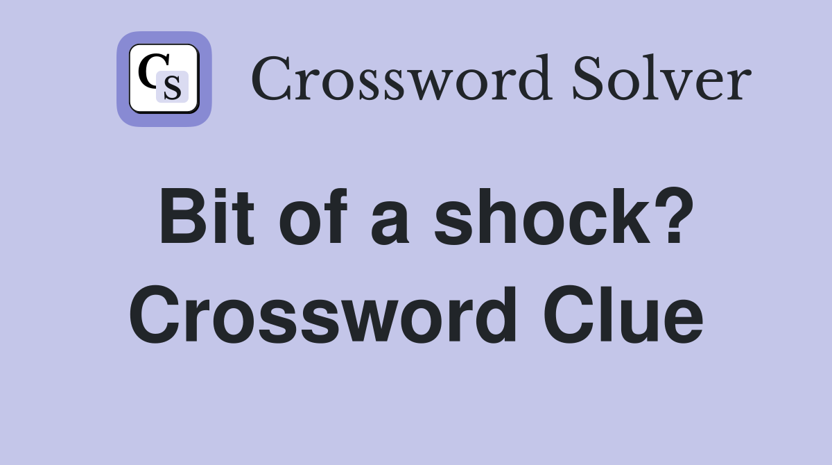 Bit of a shock? Crossword Clue