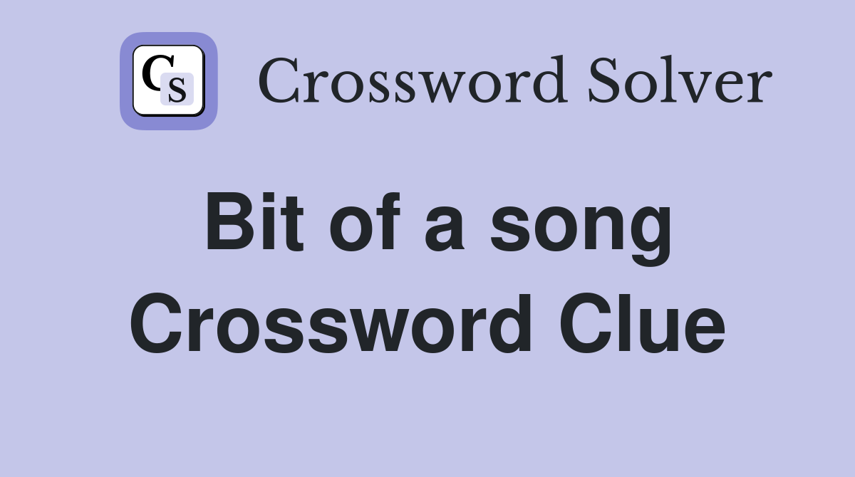 Bit of a song Crossword Clue