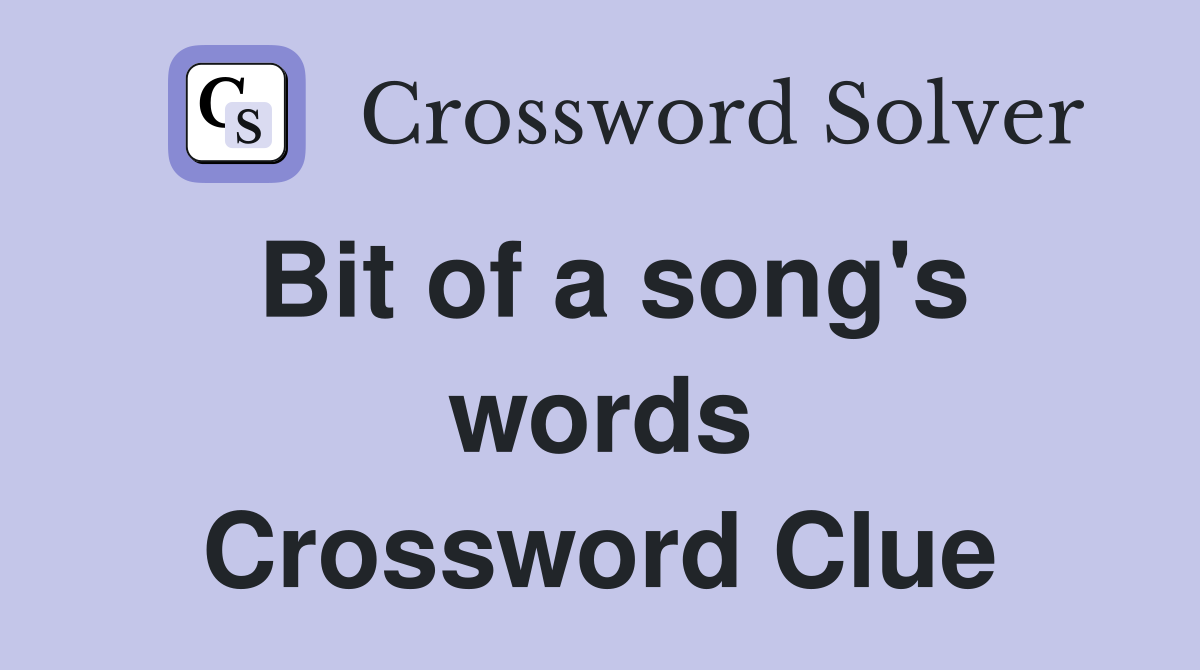 Bit of a song's words Crossword Clue