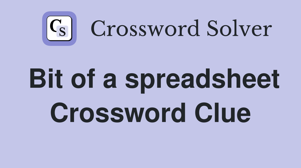 Bit of a spreadsheet Crossword Clue