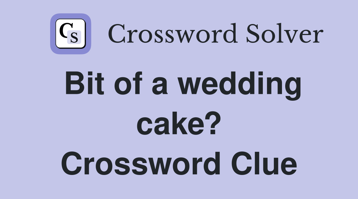 Bit of a wedding cake? Crossword Clue