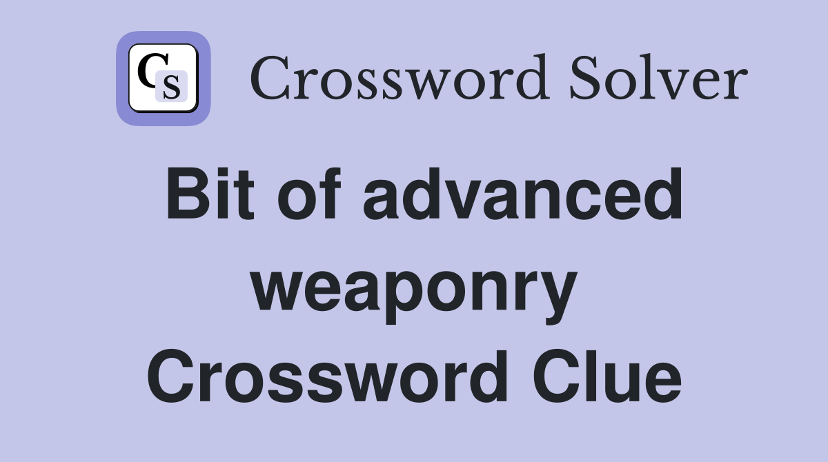 Bit of advanced weaponry Crossword Clue