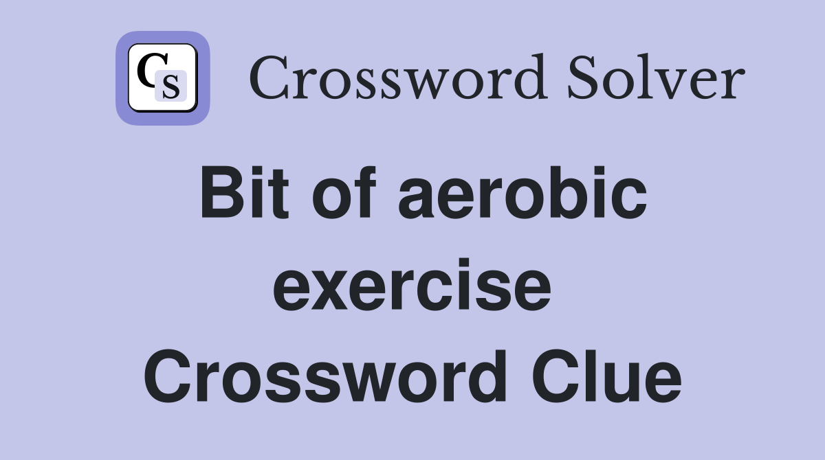 Bit of aerobic exercise Crossword Clue