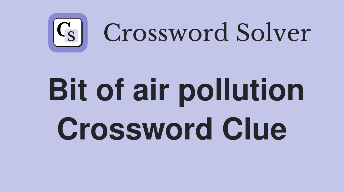 Bit of air pollution Crossword Clue