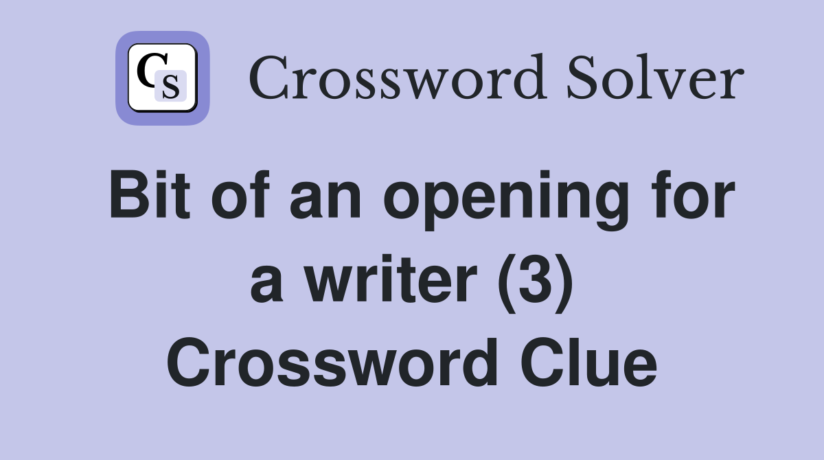 Bit of an opening for a writer (3) Crossword Clue