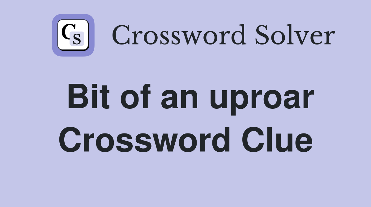 Bit of an uproar Crossword Clue