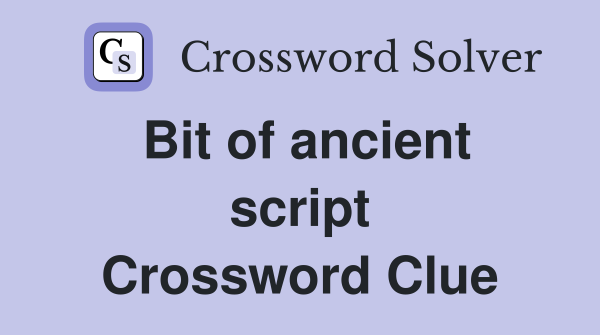 Bit of ancient script Crossword Clue