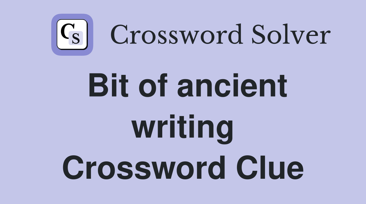 Bit of ancient writing Crossword Clue