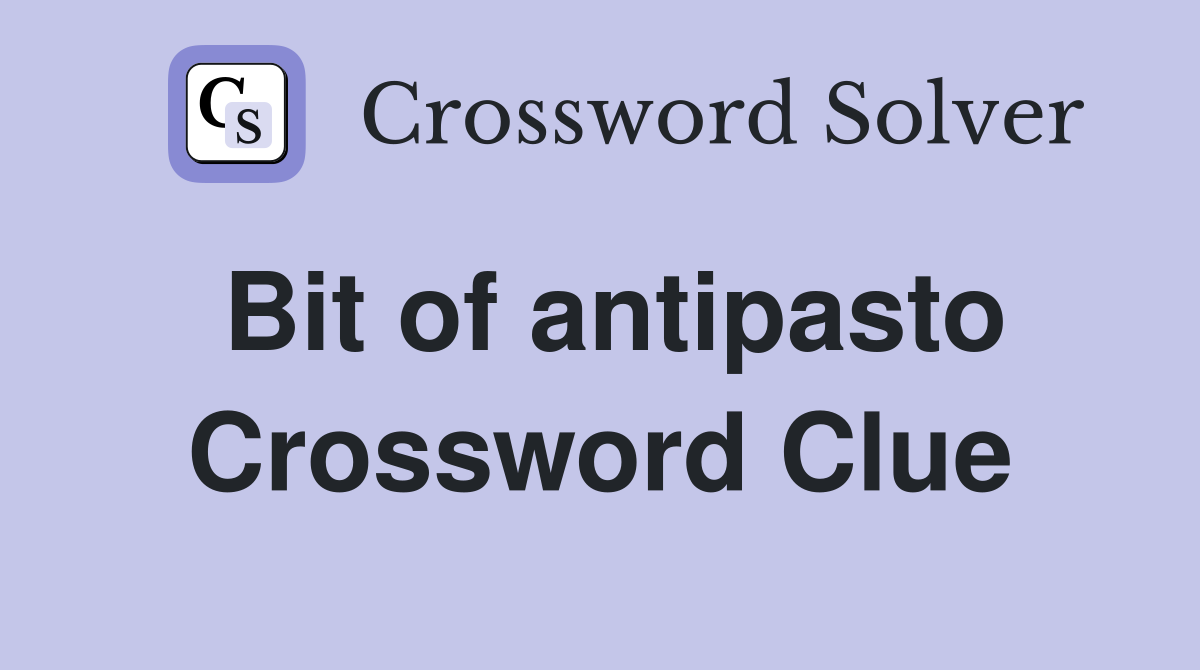 Bit of antipasto Crossword Clue