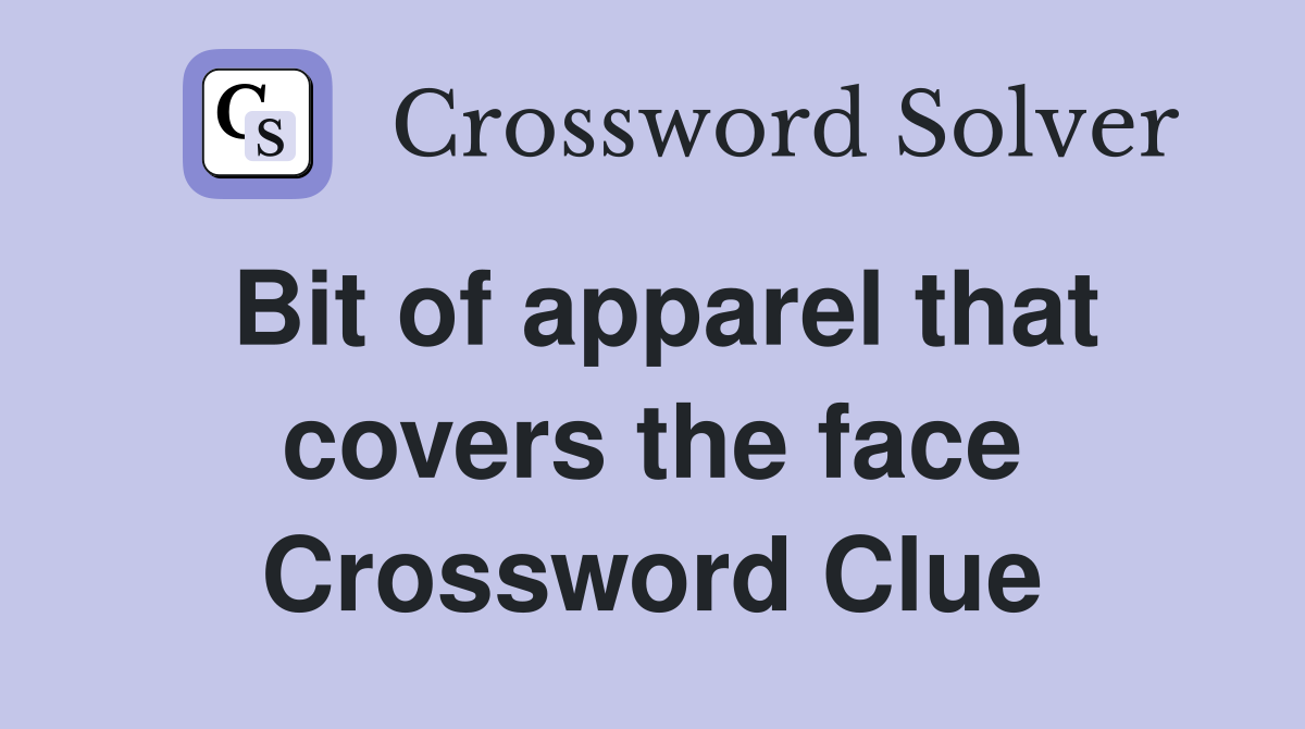 Bit of apparel that covers the face Crossword Clue