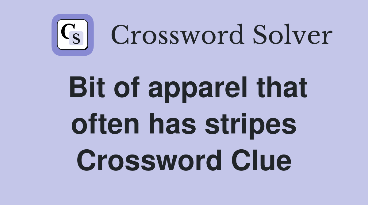 Bit of apparel that often has stripes Crossword Clue