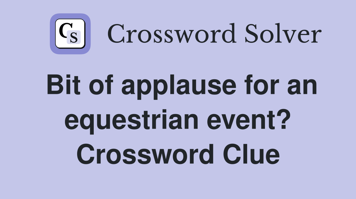 Bit of applause for an equestrian event? Crossword Clue