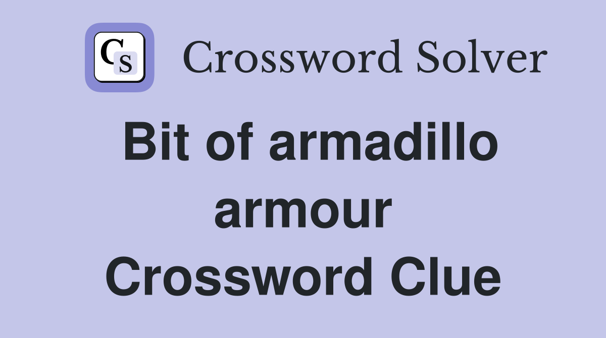 Bit of armadillo armour Crossword Clue