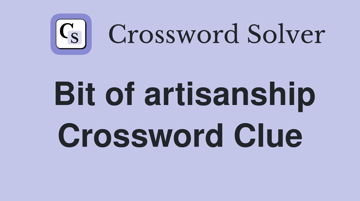 Bit of artisanship Crossword Clue