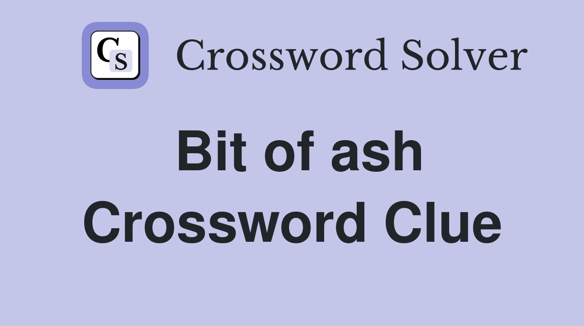 Bit of ash Crossword Clue