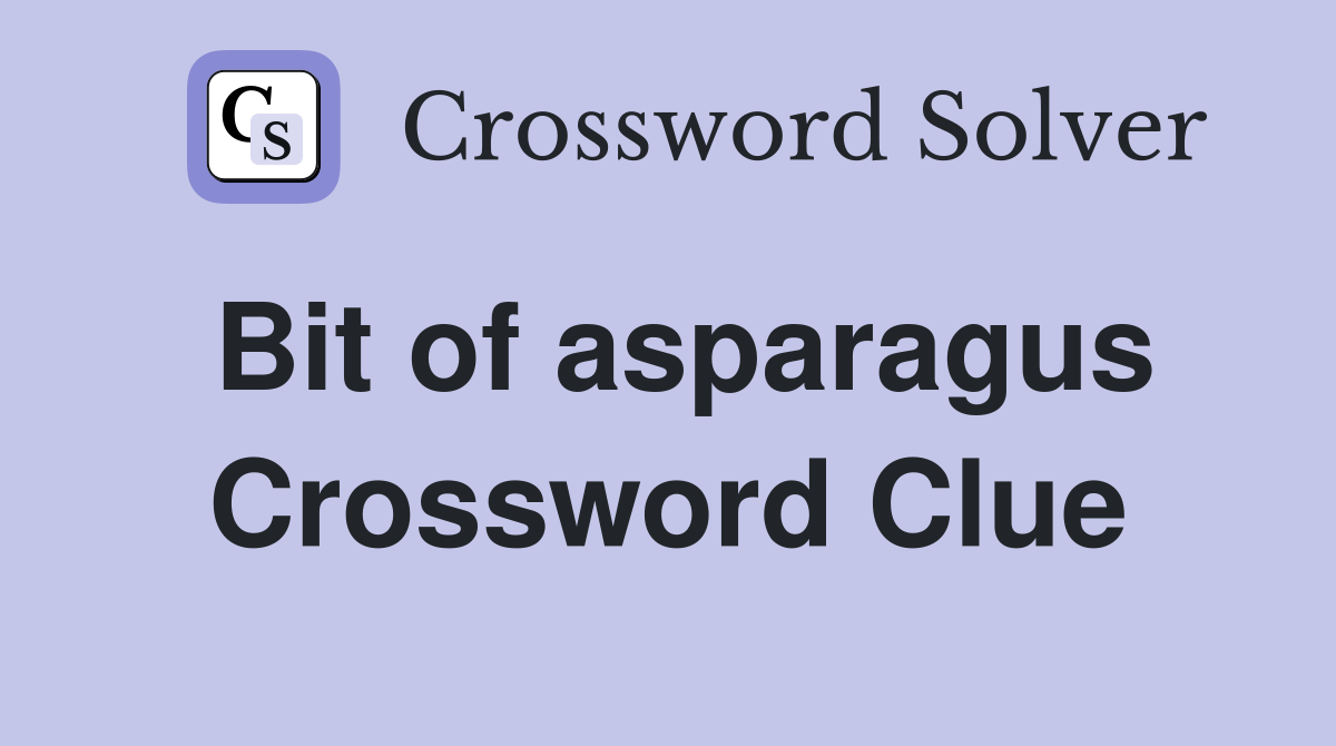 Bit of asparagus Crossword Clue