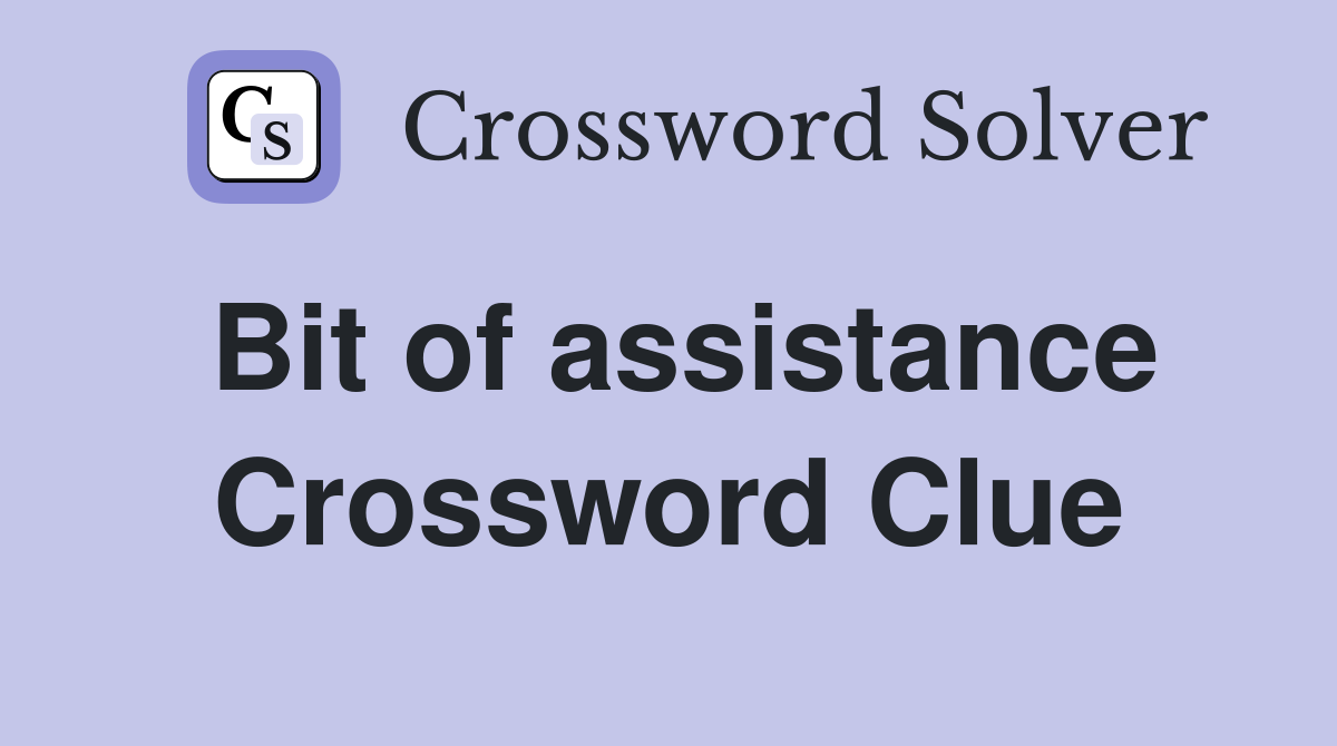 Bit of assistance Crossword Clue