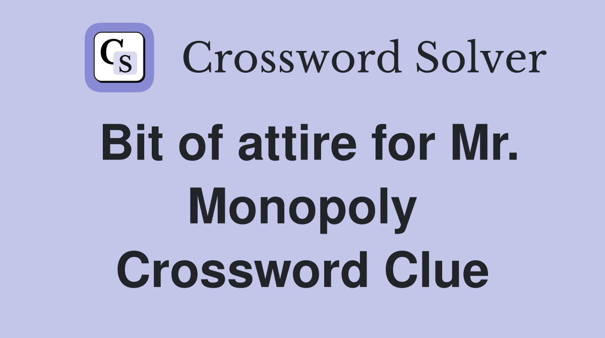 Bit of attire for Mr. Monopoly Crossword Clue