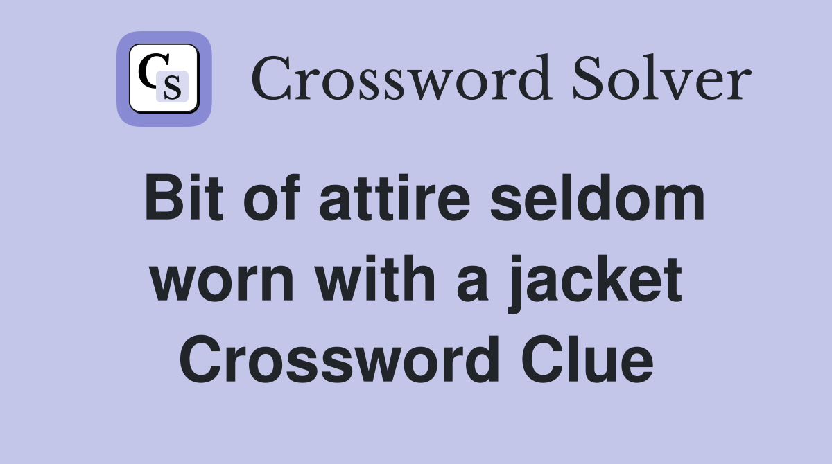 Bit of attire seldom worn with a jacket Crossword Clue Answers