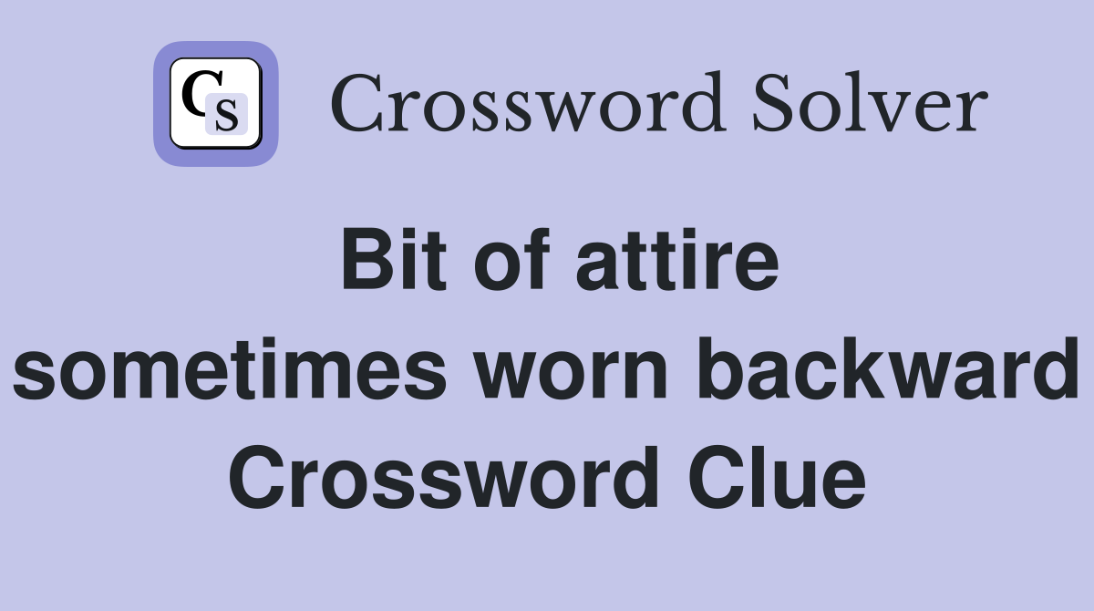 Bit of attire sometimes worn backward Crossword Clue