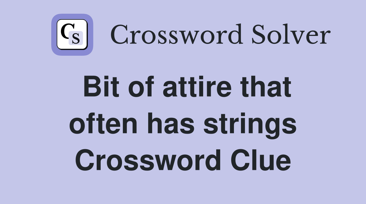 Bit of attire that often has strings Crossword Clue