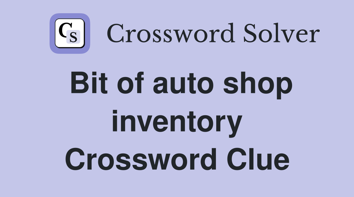 Bit of auto shop inventory Crossword Clue