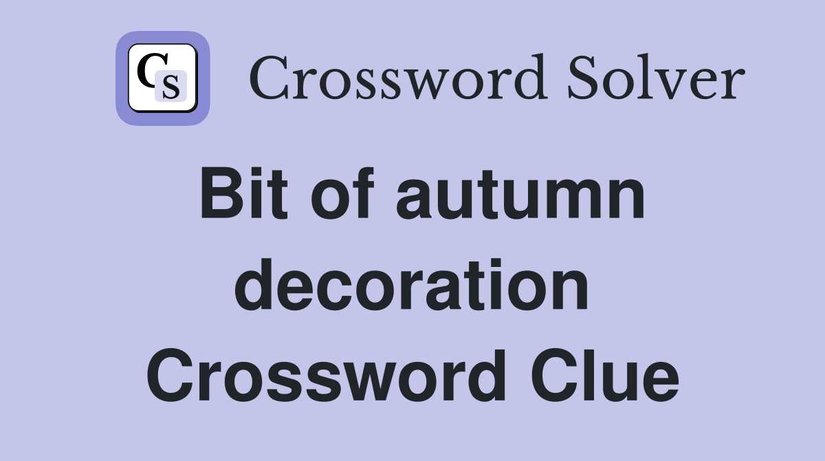 Bit of autumn decoration Crossword Clue
