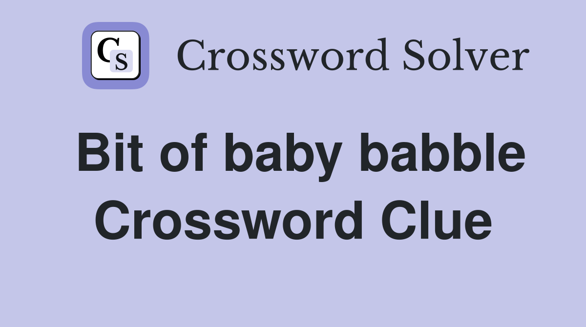 Bit of baby babble Crossword Clue