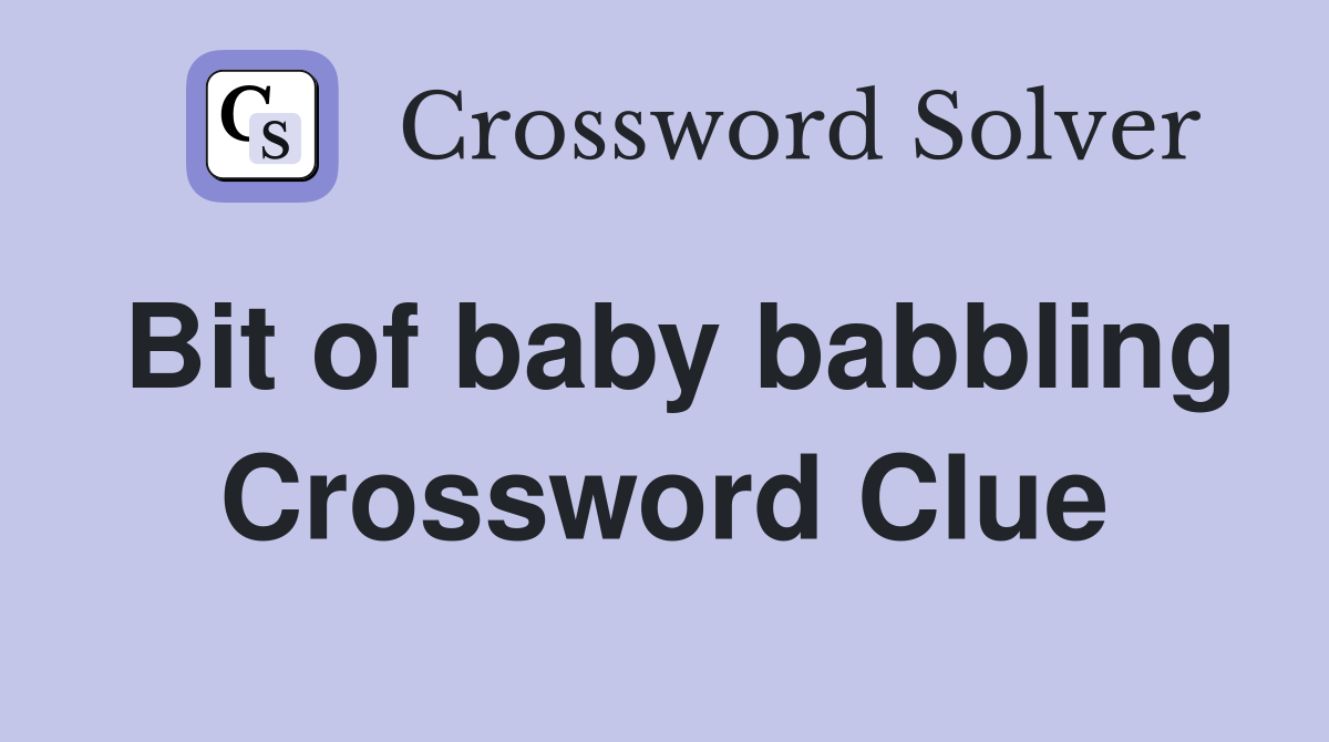 Bit of baby babbling Crossword Clue
