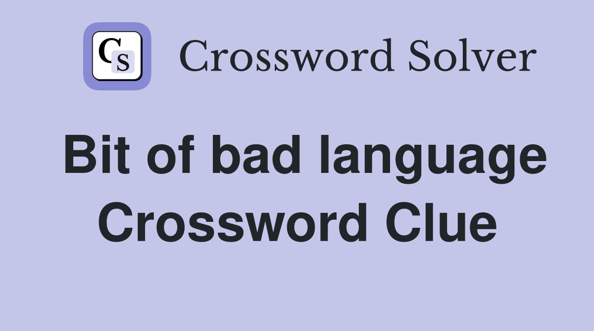 Bit of bad language Crossword Clue