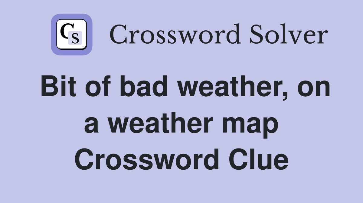 Bit of bad weather, on a weather map Crossword Clue