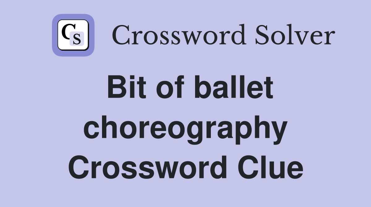 Bit of ballet choreography Crossword Clue