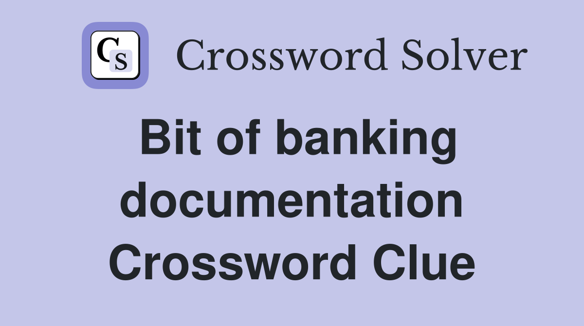 Bit of banking documentation Crossword Clue