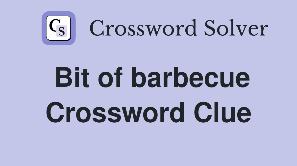 Bit of barbecue Crossword Clue