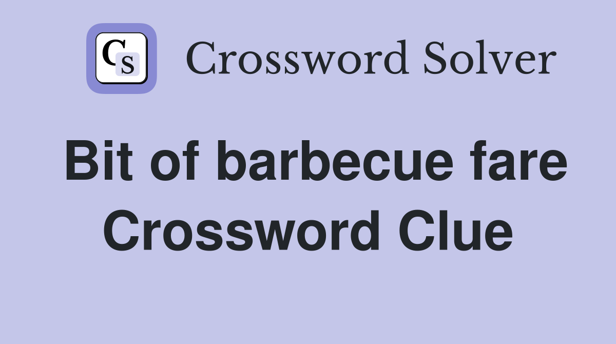 Bit of barbecue fare Crossword Clue