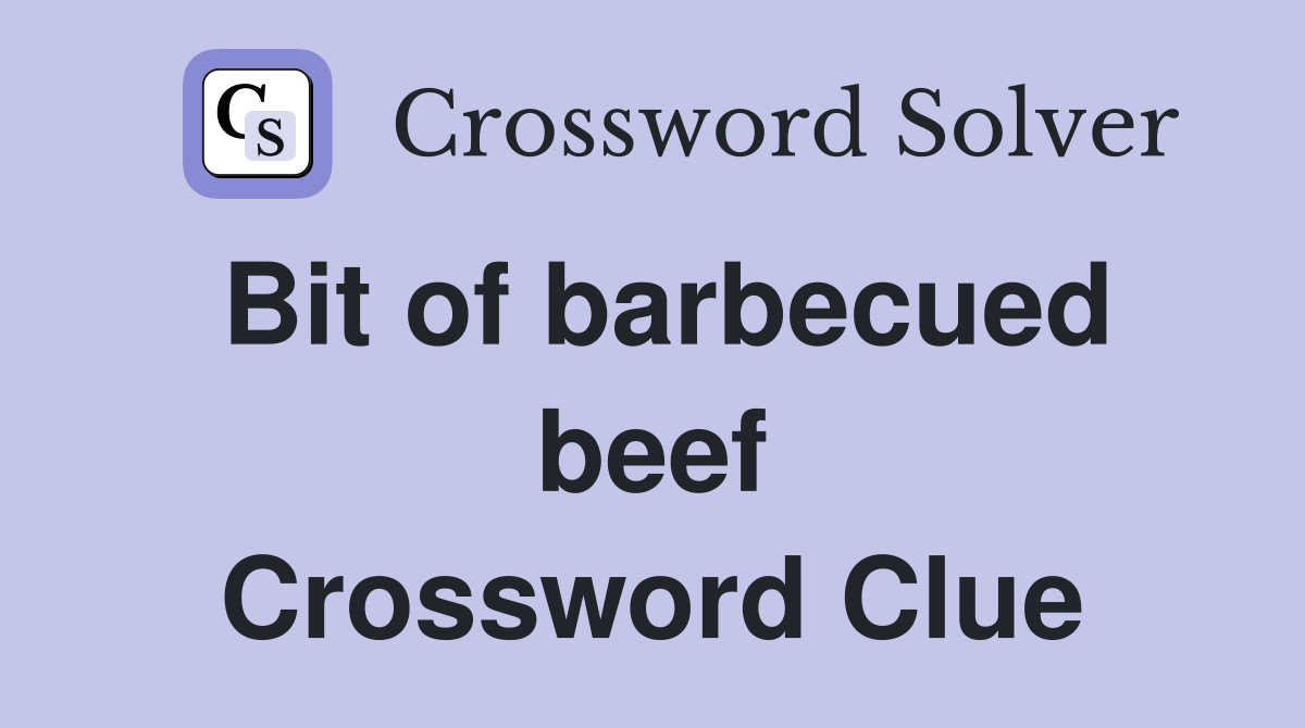 Bit of barbecued beef Crossword Clue