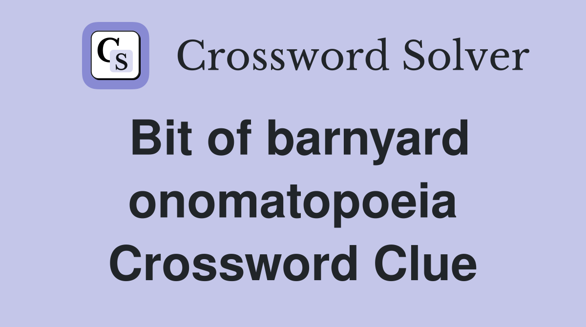 Bit of barnyard onomatopoeia Crossword Clue